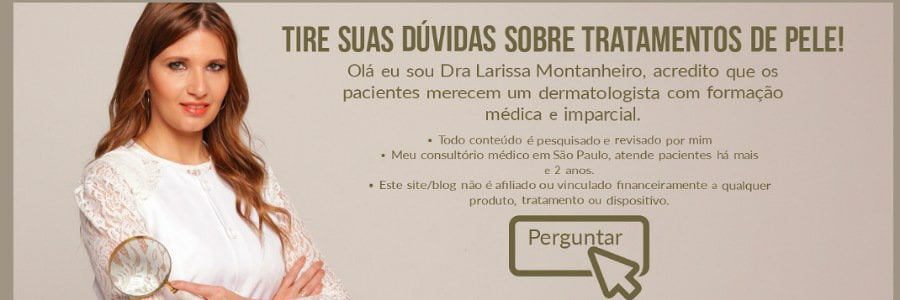 Agende uma consulta dermatológica com a dermatologista Dra Larissa Montanheiro